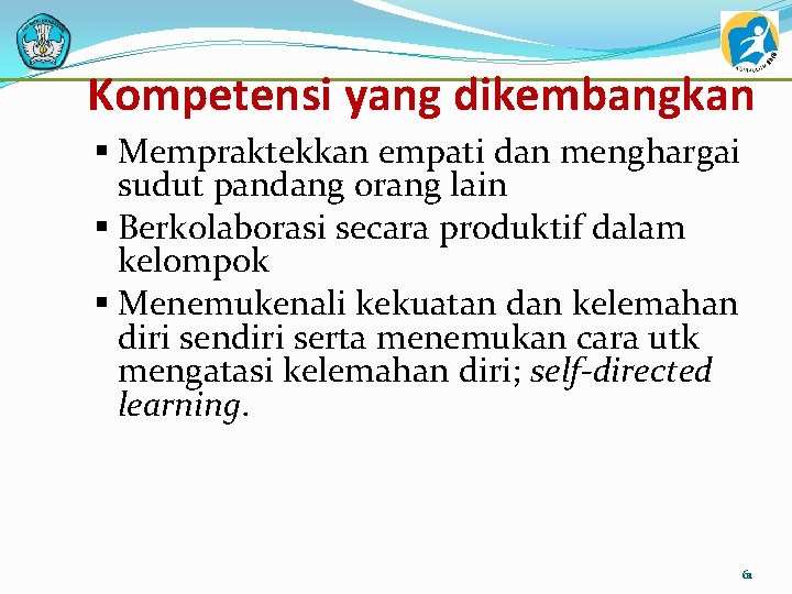 Kompetensi yang dikembangkan § Mempraktekkan empati dan menghargai sudut pandang orang lain § Berkolaborasi