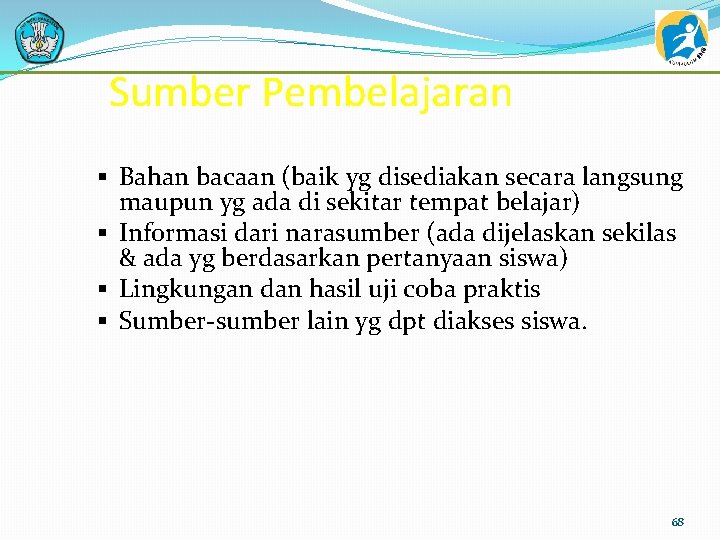 Sumber Pembelajaran § Bahan bacaan (baik yg disediakan secara langsung maupun yg ada di