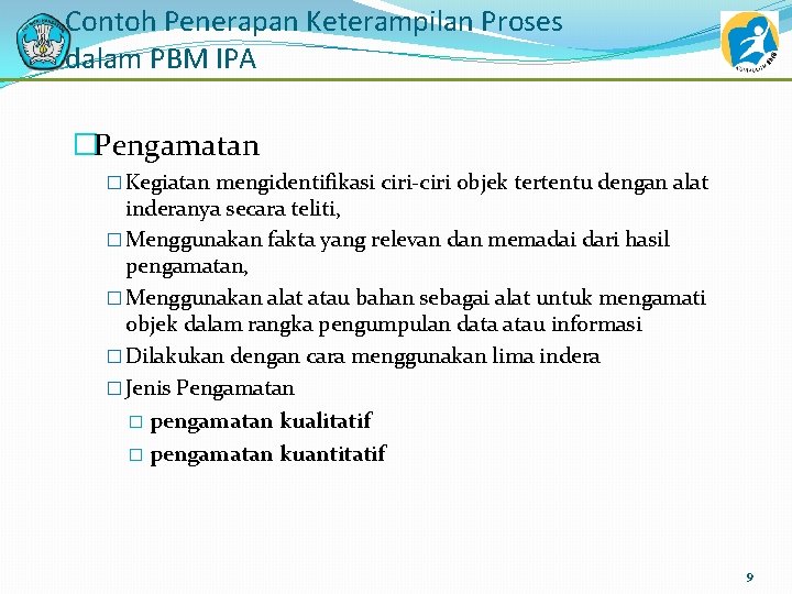 Contoh Penerapan Keterampilan Proses dalam PBM IPA �Pengamatan � Kegiatan mengidentifikasi ciri-ciri objek tertentu