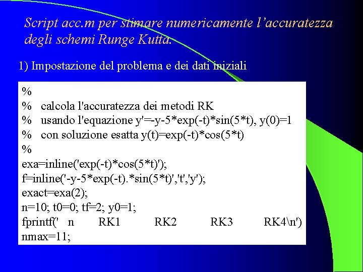 Script acc. m per stimare numericamente l’accuratezza degli schemi Runge Kutta. 1) Impostazione del