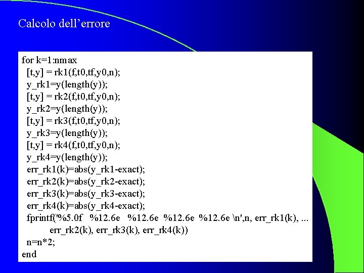 Calcolo dell’errore for k=1: nmax [t, y] = rk 1(f, t 0, tf, y