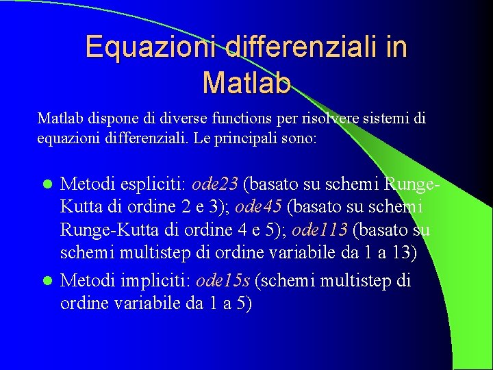 Equazioni differenziali in Matlab dispone di diverse functions per risolvere sistemi di equazioni differenziali.