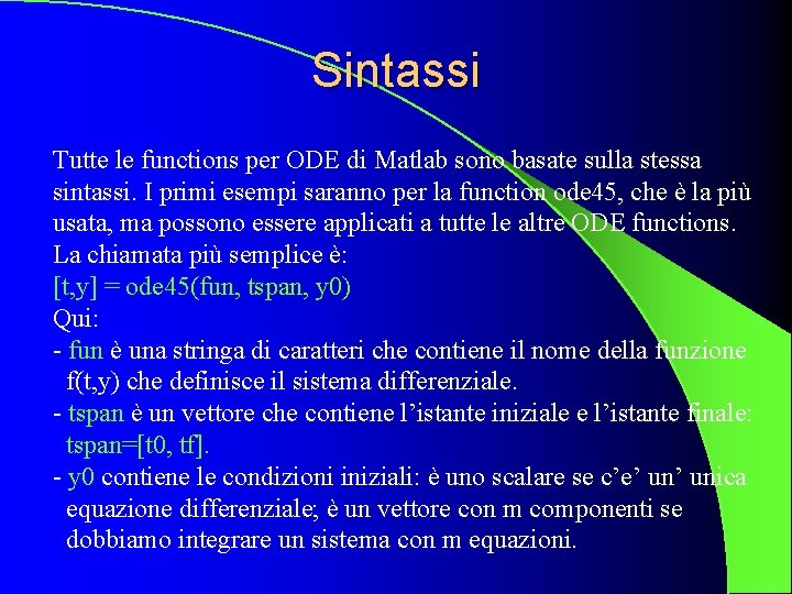 Sintassi Tutte le functions per ODE di Matlab sono basate sulla stessa sintassi. I