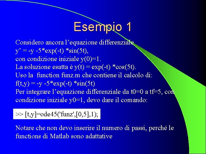 Esempio 1 Considero ancora l’equazione differenziale y’ = -y -5*exp(-t) *sin(5 t), condizione iniziale