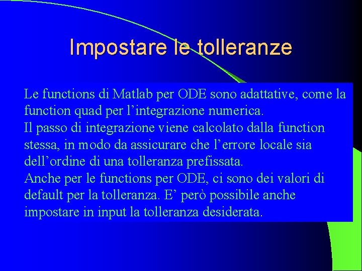 Impostare le tolleranze Le functions di Matlab per ODE sono adattative, come la function