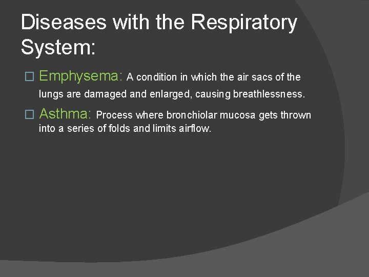 Diseases with the Respiratory System: � Emphysema: A condition in which the air sacs