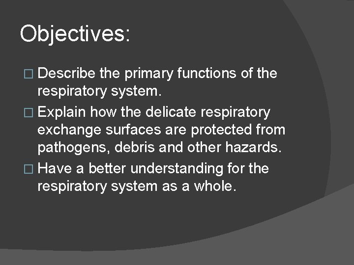 Objectives: � Describe the primary functions of the respiratory system. � Explain how the