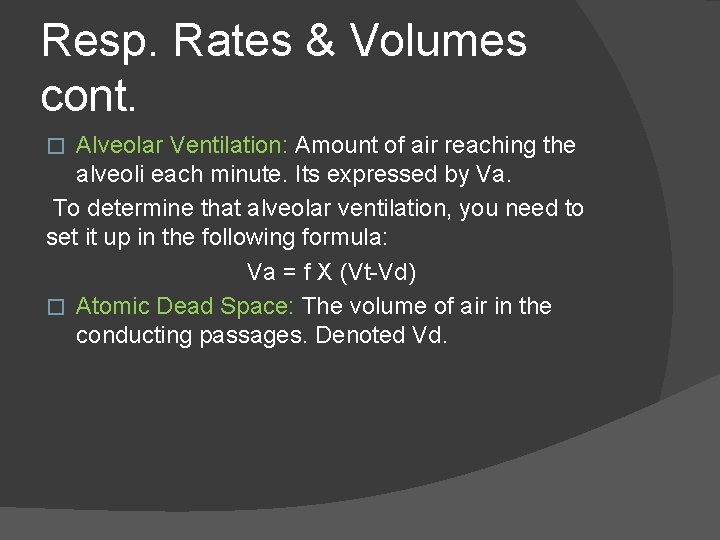 Resp. Rates & Volumes cont. Alveolar Ventilation: Amount of air reaching the alveoli each