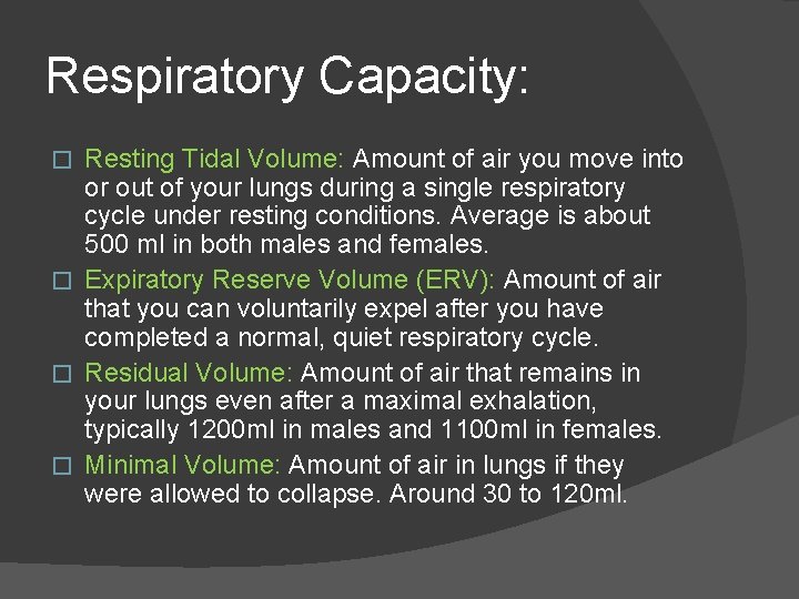 Respiratory Capacity: Resting Tidal Volume: Amount of air you move into or out of
