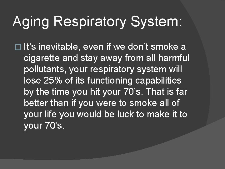 Aging Respiratory System: � It’s inevitable, even if we don’t smoke a cigarette and