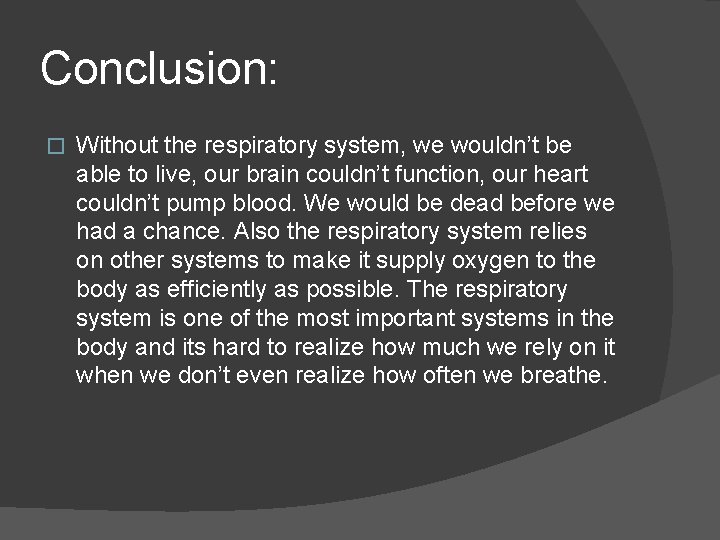 Conclusion: � Without the respiratory system, we wouldn’t be able to live, our brain