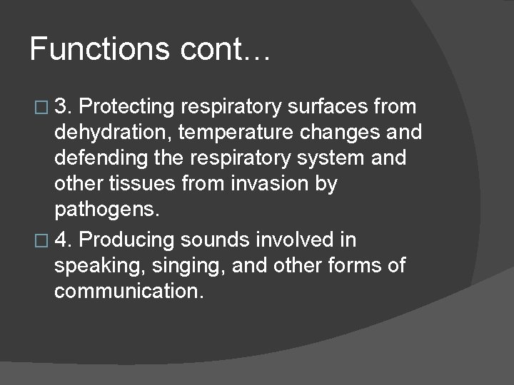 Functions cont… � 3. Protecting respiratory surfaces from dehydration, temperature changes and defending the