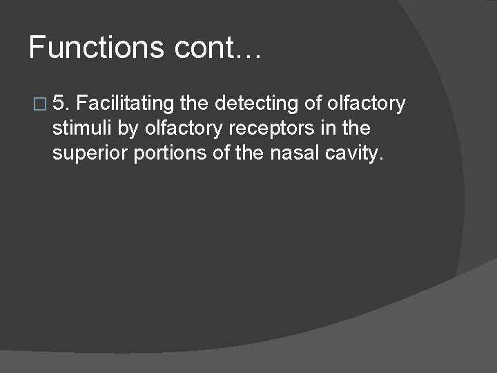 Functions cont… � 5. Facilitating the detecting of olfactory stimuli by olfactory receptors in