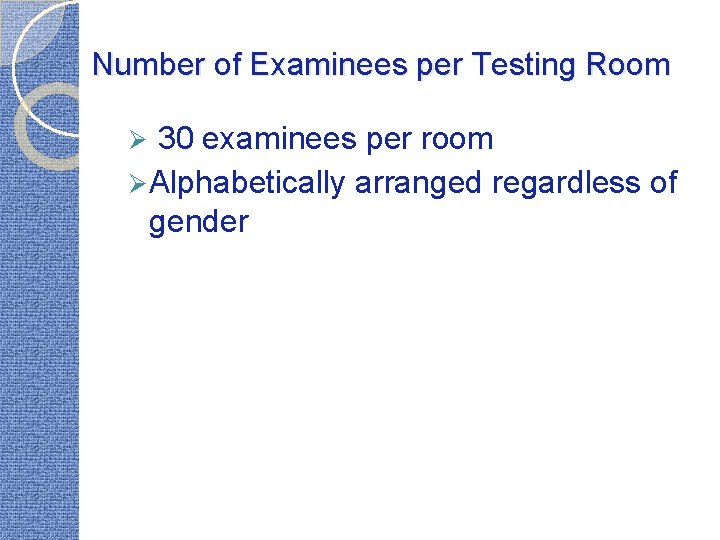 Number of Examinees per Testing Room 30 examinees per room Ø Alphabetically arranged regardless