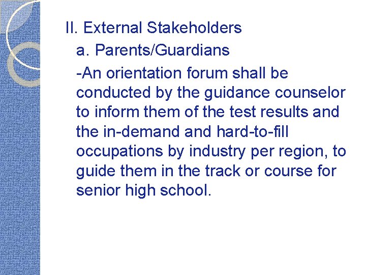 II. External Stakeholders a. Parents/Guardians -An orientation forum shall be conducted by the guidance