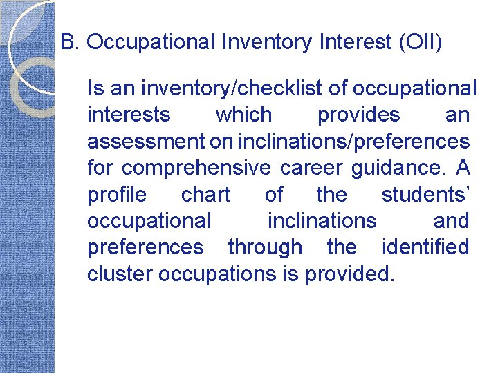 B. Occupational Inventory Interest (OII) Is an inventory/checklist of occupational interests which provides an