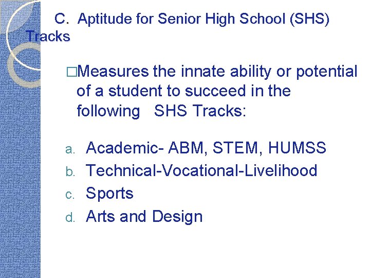 C. Aptitude for Senior High School (SHS) Tracks �Measures the innate ability or potential