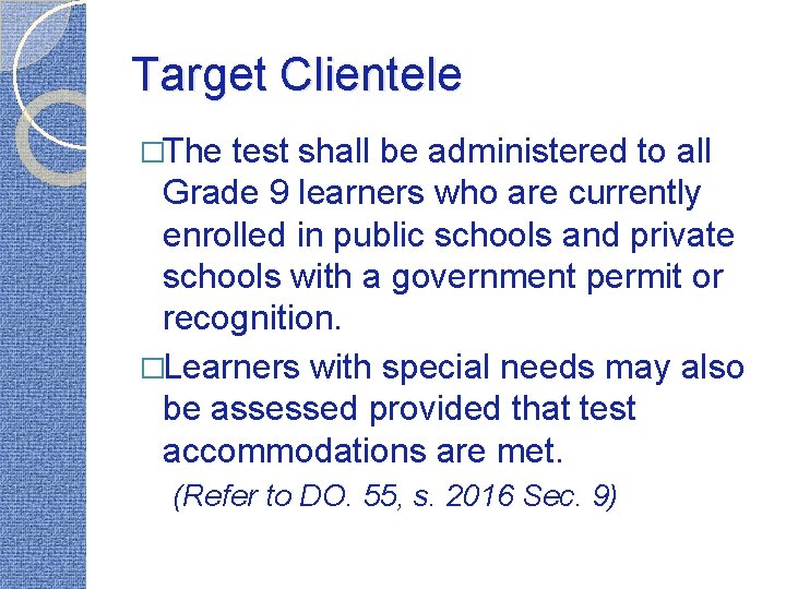 Target Clientele �The test shall be administered to all Grade 9 learners who are