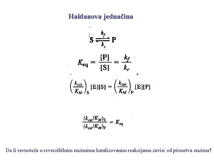 Haldanova jednačina Da li ravnoteža u reverzibilnim enzimima katalizovanim reakcijama zavisi od prisustva enzima?