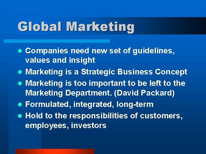 Global Marketing l l l Companies need new set of guidelines, values and insight