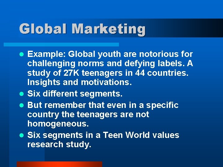 Global Marketing Example: Global youth are notorious for challenging norms and defying labels. A