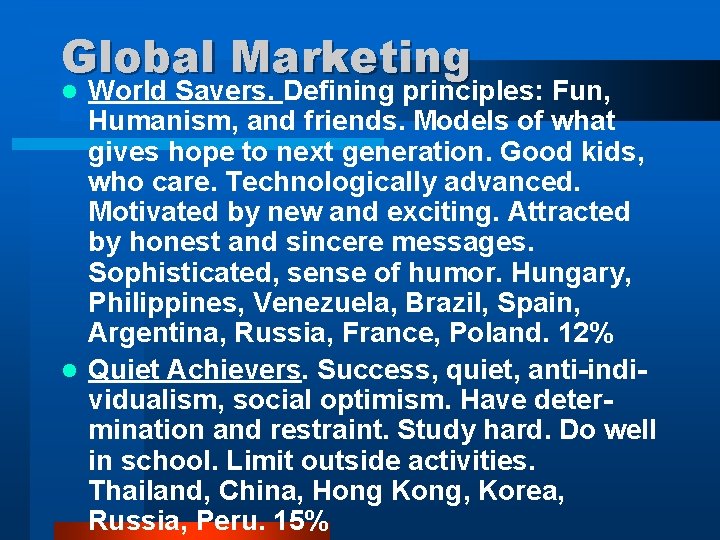 Global Marketing World Savers. Defining principles: Fun, Humanism, and friends. Models of what gives