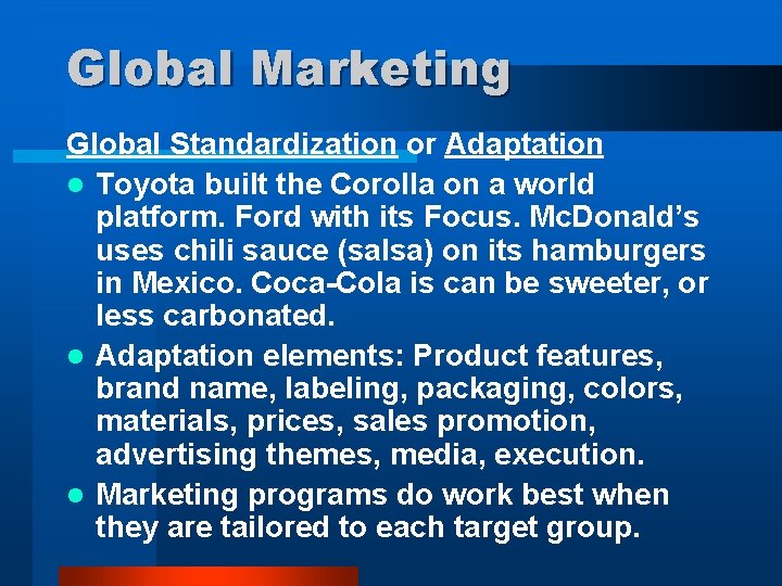 Global Marketing Global Standardization or Adaptation l Toyota built the Corolla on a world
