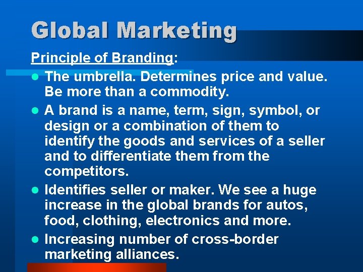 Global Marketing Principle of Branding: l The umbrella. Determines price and value. Be more