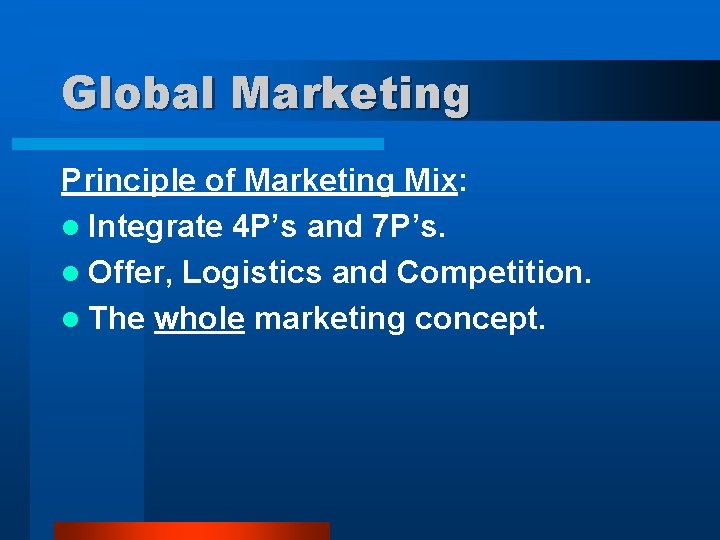 Global Marketing Principle of Marketing Mix: l Integrate 4 P’s and 7 P’s. l