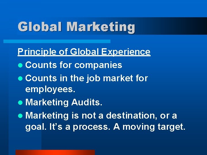 Global Marketing Principle of Global Experience l Counts for companies l Counts in the