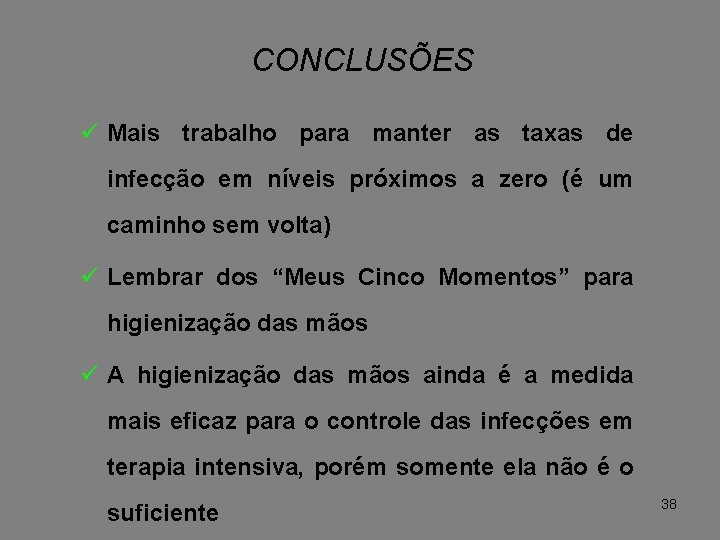 CONCLUSÕES ü Mais trabalho para manter as taxas de infecção em níveis próximos a