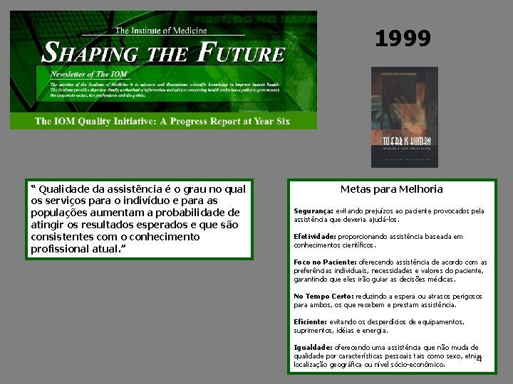 1999 “ Qualidade da assistência é o grau no qual os serviços para o