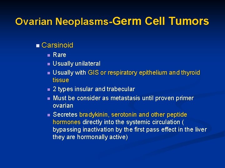 Ovarian Neoplasms-Germ Cell Tumors n Carsinoid n n n Rare Usually unilateral Usually with
