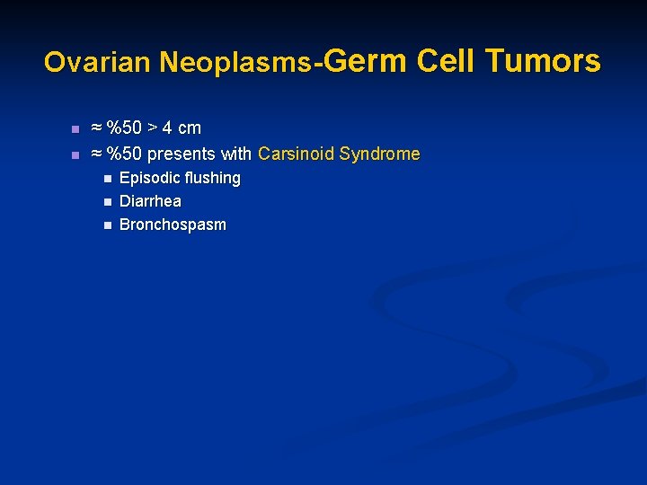 Ovarian Neoplasms-Germ Cell Tumors n n ≈ %50 > 4 cm ≈ %50 presents
