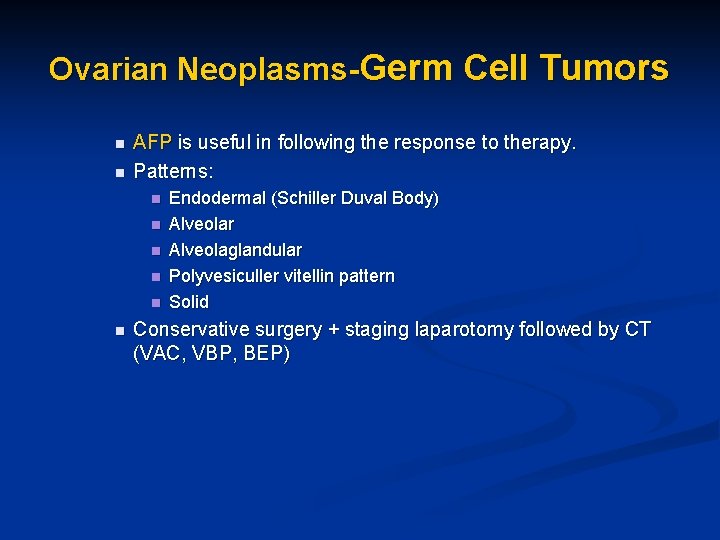 Ovarian Neoplasms-Germ Cell Tumors n n AFP is useful in following the response to