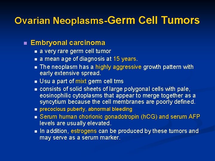 Ovarian Neoplasms-Germ Cell Tumors n Embryonal carcinoma n n n a very rare germ