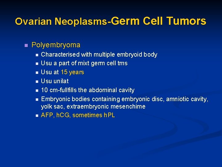 Ovarian Neoplasms-Germ Cell Tumors n Polyembryoma n n n n Characterised with multiple embryoid