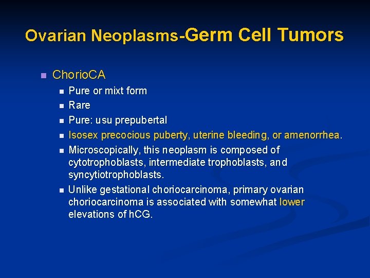 Ovarian Neoplasms-Germ Cell Tumors n Chorio. CA n n n Pure or mixt form