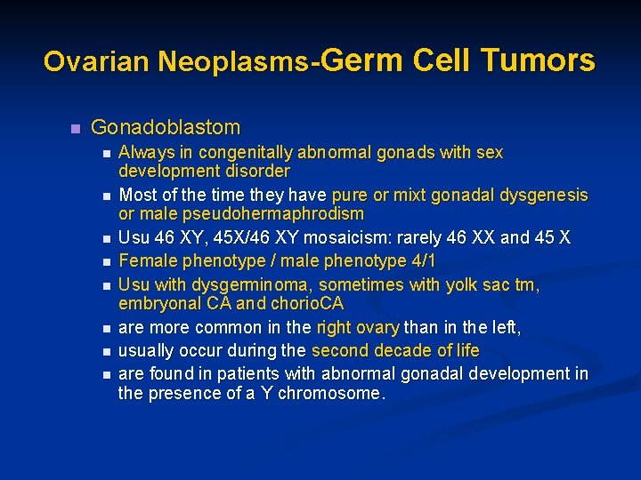 Ovarian Neoplasms-Germ Cell Tumors n Gonadoblastom n n n n Always in congenitally abnormal