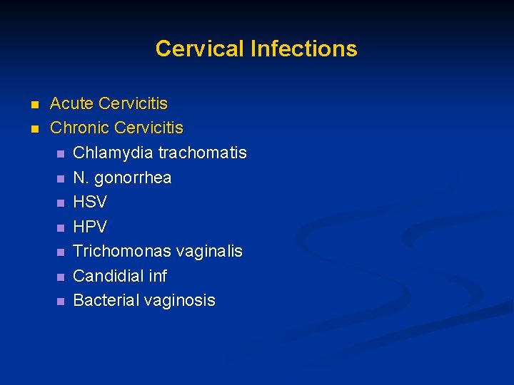 Cervical Infections n n Acute Cervicitis Chronic Cervicitis n Chlamydia trachomatis n N. gonorrhea