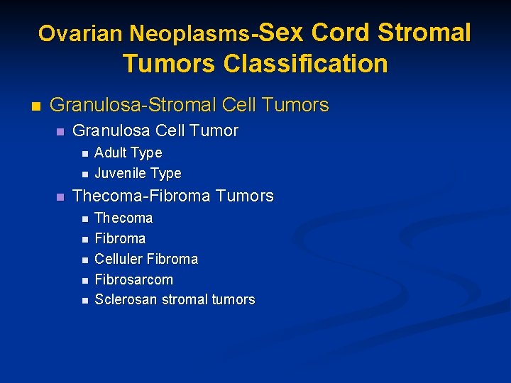 Ovarian Neoplasms-Sex Cord Stromal Tumors Classification n Granulosa-Stromal Cell Tumors n Granulosa Cell Tumor