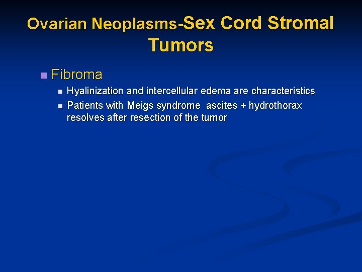 Ovarian Neoplasms-Sex Cord Stromal Tumors n Fibroma n n Hyalinization and intercellular edema are