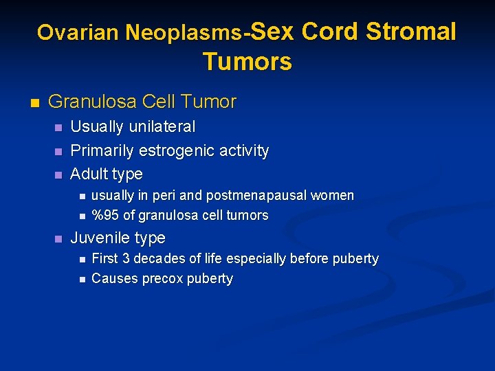 Ovarian Neoplasms-Sex Cord Stromal Tumors n Granulosa Cell Tumor n n n Usually unilateral