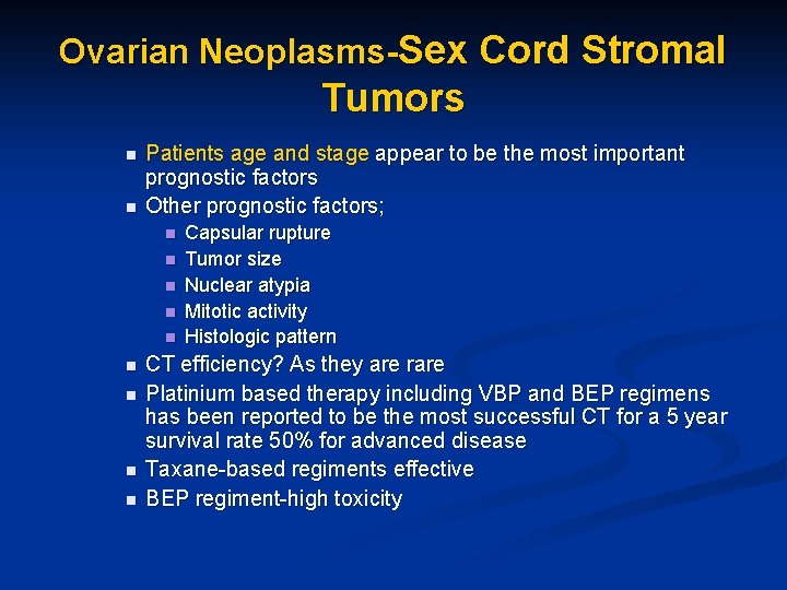 Ovarian Neoplasms-Sex Cord Stromal Tumors n n Patients age and stage appear to be