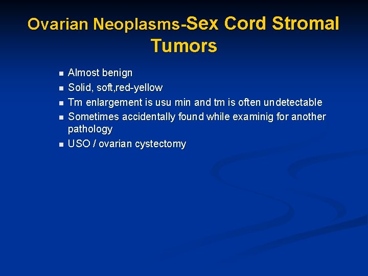 Ovarian Neoplasms-Sex Cord Stromal Tumors n n n Almost benign Solid, soft, red-yellow Tm