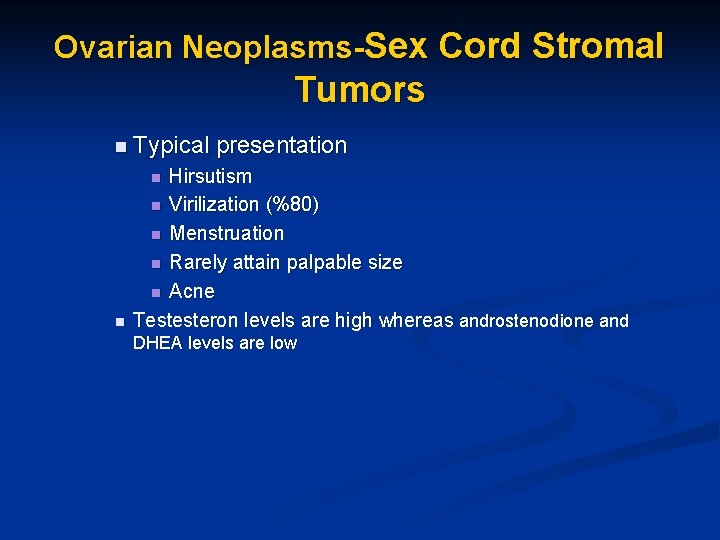 Ovarian Neoplasms-Sex Cord Stromal Tumors n Typical presentation Hirsutism n Virilization (%80) n Menstruation