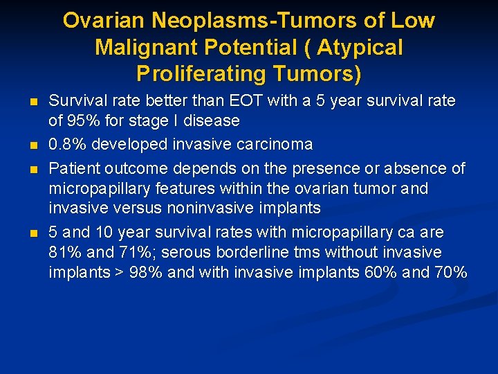 Ovarian Neoplasms-Tumors of Low Malignant Potential ( Atypical Proliferating Tumors) n n Survival rate