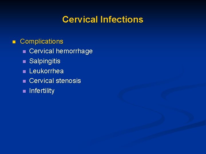Cervical Infections n Complications n Cervical hemorrhage n Salpingitis n Leukorrhea n Cervical stenosis