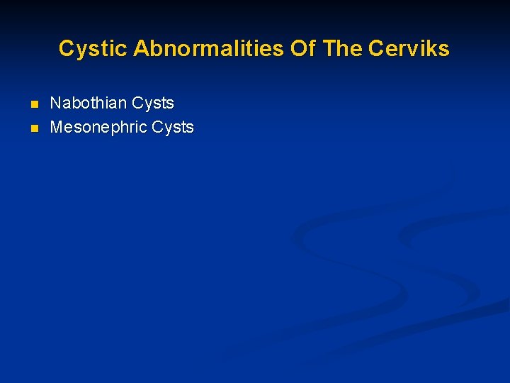 Cystic Abnormalities Of The Cerviks n n Nabothian Cysts Mesonephric Cysts 