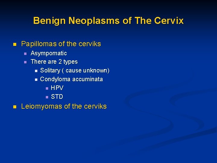 Benign Neoplasms of The Cervix n Papillomas of the cerviks n n n Asympomatic